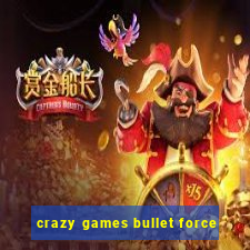 crazy games bullet force